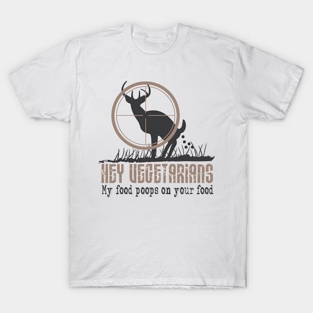 Hunter Gift Idea Hey Vegetarians My food T-Shirt by HBfunshirts